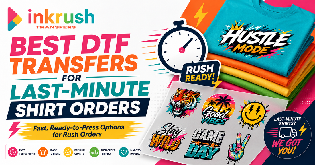 Best DTF Transfers for Last-Minute Shirt Orders | Ink Rush Transfers