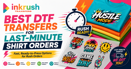 Best DTF Transfers for Last-Minute Shirt Orders | Ink Rush Transfers