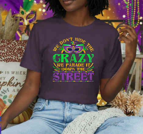We Don't Hide The Crazy We Parade It – Mardi Gras DTF Transfer