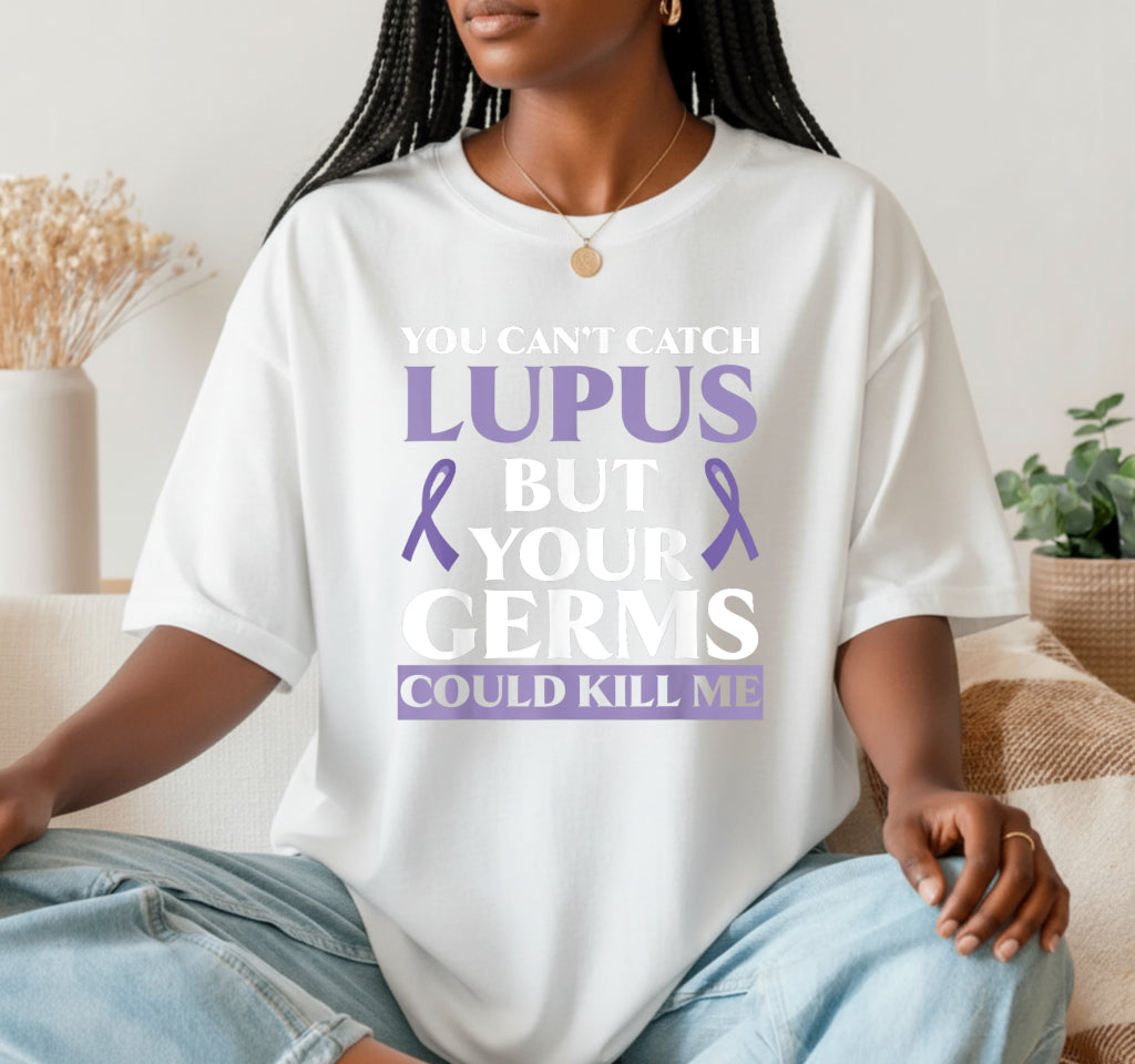 You Can't Catch Lupus But Your Germs Could Kill Me – Lupus Awareness DTF Transfer
