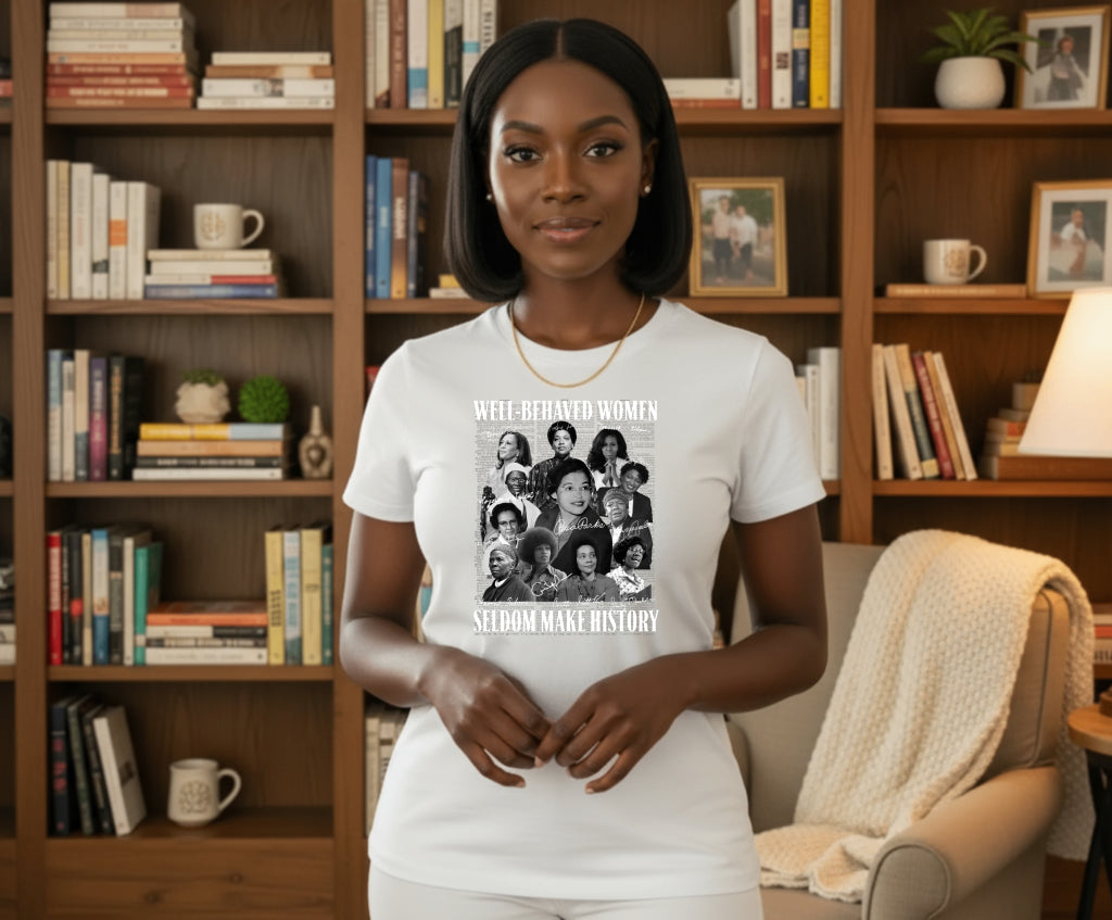 WELL-BEHAVED WOMEN SELDOM MAKE HISTORY – Black History DTF Transfer
