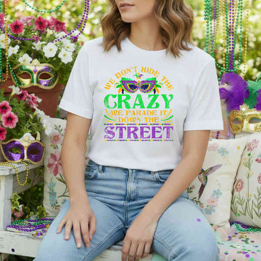 We Don't Hide The Crazy We Parade It – Mardi Gras DTF Transfer
