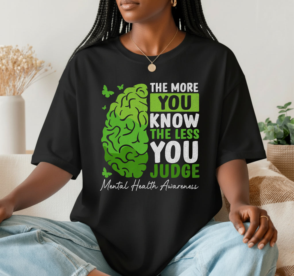 The More You Know The Less You Judge Mental Health Awareness – DTF Transfer