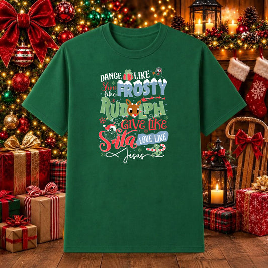 Dance Like Frosty Shine Like Rudolph Give Like Santa Love Like Jesus – Christmas DTF Transfer – by Ink Rush – Premade Tran...