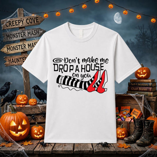 Don't Make Me Drop a House on You – Halloween DTF Transfer – by Ink Rush – Premade Transfers – DTF Transfers, Apparel Decor