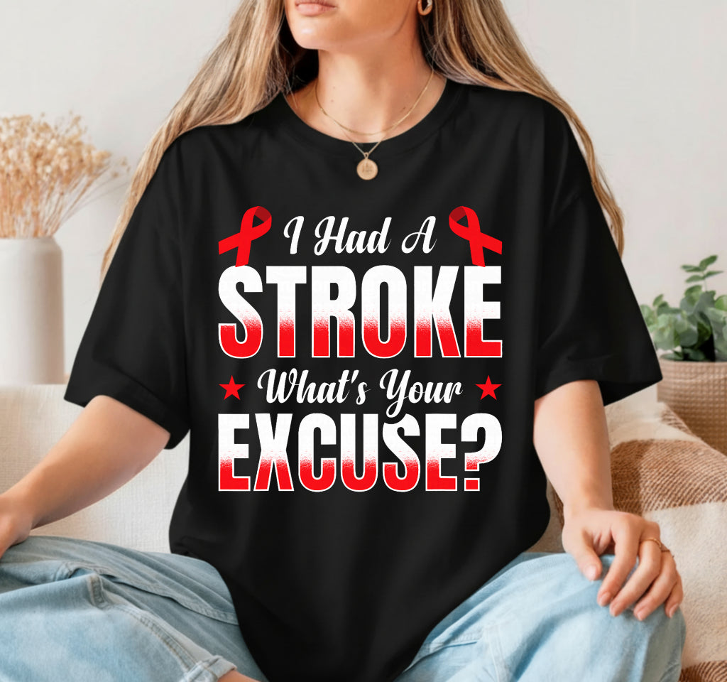 I Had A Stroke What's Your Excuse – Stroke Awareness DTF Transfer