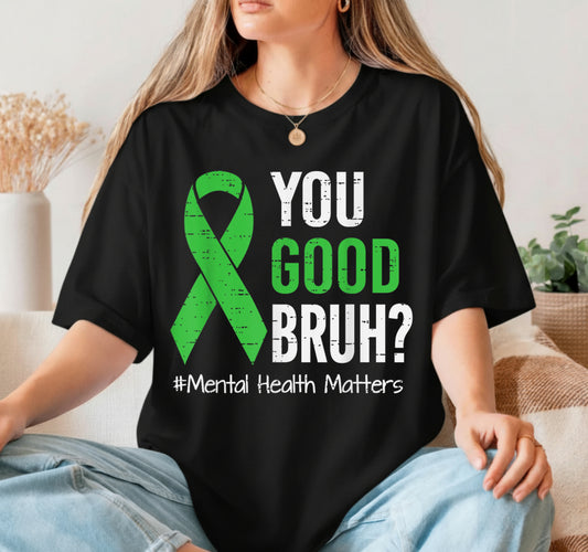 YOU GOOD BRUH – Mental Health Awareness DTF Transfer