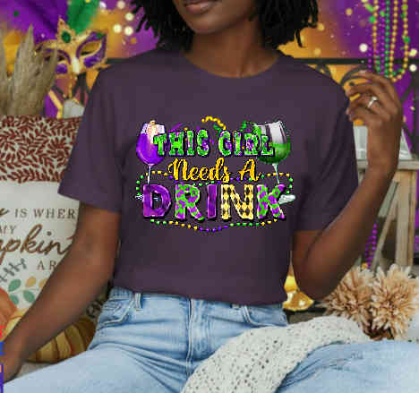This Girl Needs A Drink – Mardi Gras DTF Transfer