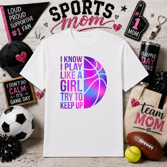 I KNOW I PLAY LIKE A GIRL TRY TO KEEP UP – Sports Mom DTF Transfer – by Ink Rush – Premade Transfers – Sports Mom, Gameday