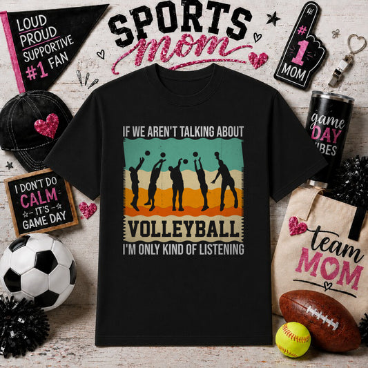 IF WE AREN'T TALKING ABOUT VOLLEYBALL I'M ONLY KIND OF LISTENING. – Sports Mom DTF Transfer – by Ink Rush – Premade Transf...