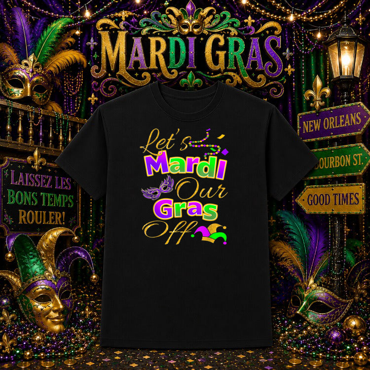 Let's Mardi Our Gras Off – Mardi Gras DTF Transfer – by Ink Rush – Premade Transfers – Mardi Gras, Apparel