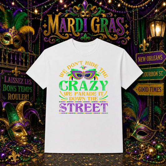 We Don't Hide The Crazy We Parade It – Mardi Gras DTF Transfer – by Ink Rush – Premade Transfers – Mardi Gras, DTF Transfer