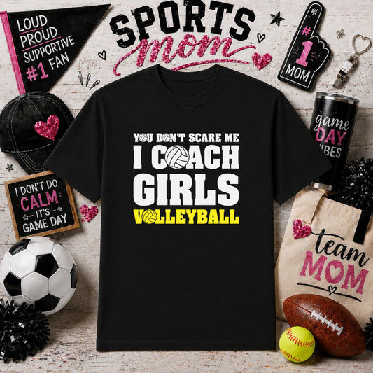 You Don't Scare Me I Coach Girls Volleyball – Sports Mom DTF Transfer – by Ink Rush – Premade Transfers – Sports Mom, Gameday